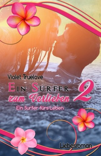 Ein Surfer fürs Leben: Der Nachfolgeband von "Ein Surfer zum Verlieben"