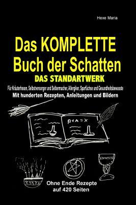 Das KOMPLETTE Buch der Schatten - DAS STANDARTWERK: Für alle Kräuterhexen, Selbstversorger, Selbermacher, Allergiker, Sparfüchse und Gesundheitsbewusste!