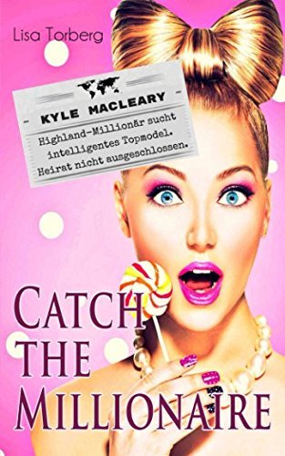 Catch the Millionaire - Kyle MacLeary: Highland-Millionär sucht intelligentes Topmodel. Heirat nicht ausgeschlossen.