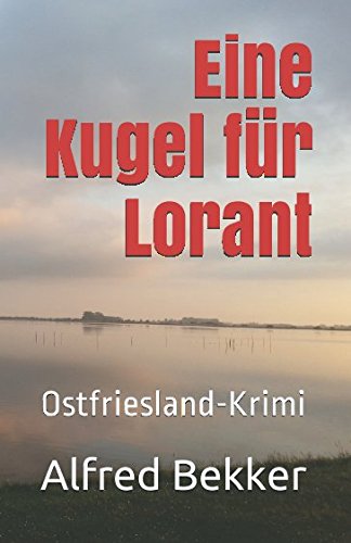 Eine Kugel für Lorant: Ostfriesland-Krimi (Alfred Bekker Thriller, Band 30)