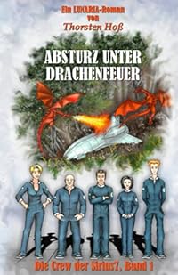 Absturz unter Drachenfeuer: Die Crew der Sirius7, Band 1