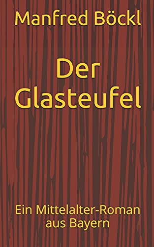 Der Glasteufel: Ein Mittelalter-Roman aus Bayern