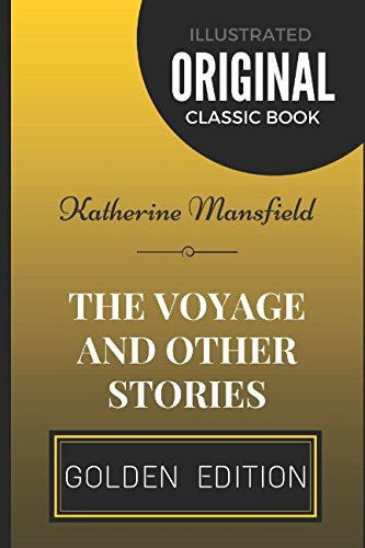 The Voyage and Other Stories: By Katherine Mansfield - Illustrated