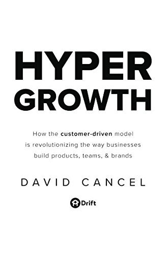 HYPERGROWTH: How the Customer-Driven Model Is Revolutionizing the Way Businesses Build Products, Teams, & Brands