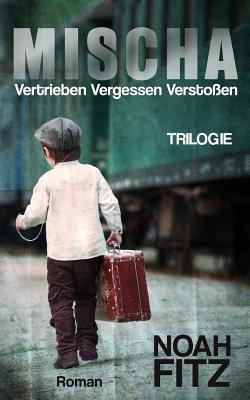 MISCHA (Trilogie): VERTRIEBEN VERGESSEN VERSTOßEN