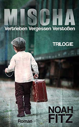 MISCHA (Trilogie): VERTRIEBEN VERGESSEN VERSTOßEN