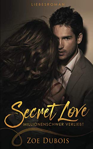 Secret Love - Millionenschwer verliebt: Liebesroman