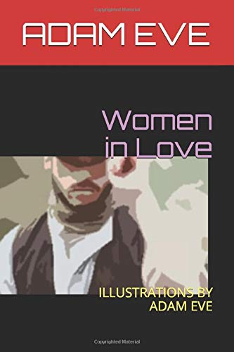 Women in Love: ILLUSTRATIONS BY ADAM EVE