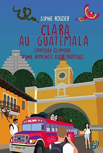 Clara au Guatemala: L'odyssée glamour d'une apprentie globetrotteuse