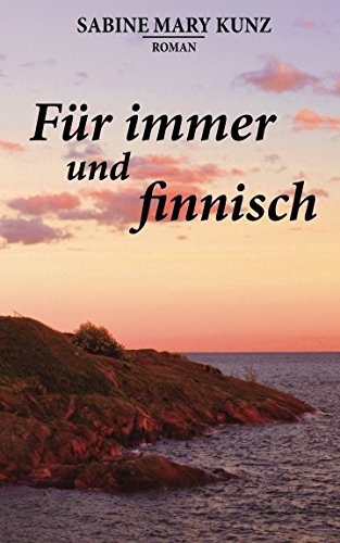 Für immer und finnisch (»Finnisch«-Trilogie, Band 3)