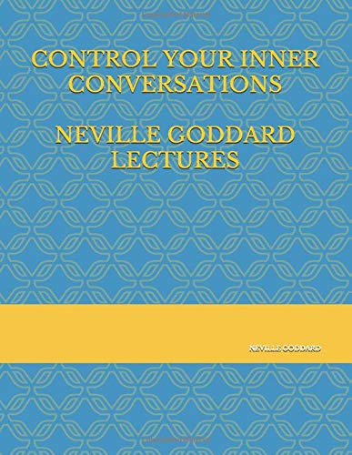 CONTROL YOUR INNER CONVERSATIONS - Neville Goddard Lectures