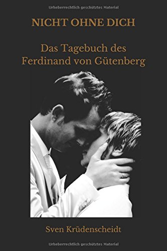 NICHT OHNE DICH: Das Tagebuch des Ferdinand von Gütenberg