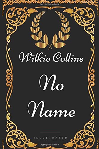 No Name: By Wilkie Collins - Illustrated
