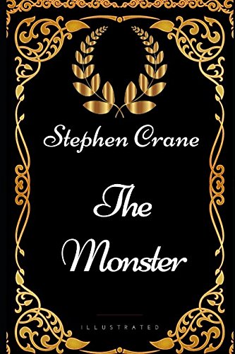 The Monster: By Stephen Crane - Illustrated