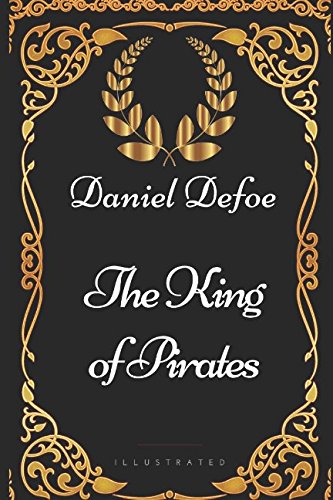 The King of Pirates: By Daniel Defoe - Illustrated