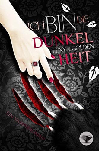 Ich bin die DUNKELHEIT: Ein Vampirroman