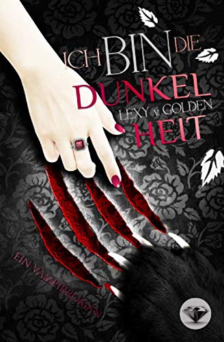 Ich bin die DUNKELHEIT: Ein Vampirroman