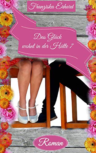 Das Glück wohnt in der Hütte 7 (Will und Sophie, Band 2)