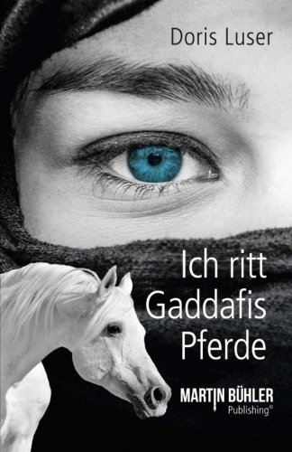 Ich ritt Gaddafis Pferde: Das Erlebnis meines Lebens