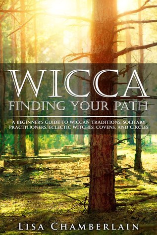 Wicca Finding Your Path: A Beginner’s Guide to Wiccan Traditions, Solitary Practitioners, Eclectic Witches, Covens, and Circles (Wicca for Beginners Series, Band 3)
