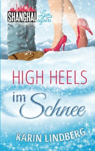 High Heels im Schnee (Shanghai Love Affairs, Band 2)