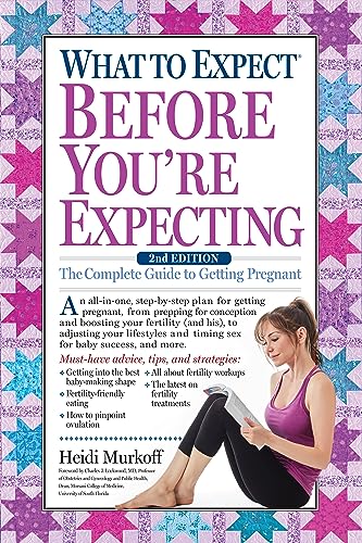 What to Expect Before You're Expecting: The Complete Guide to Getting Pregnant