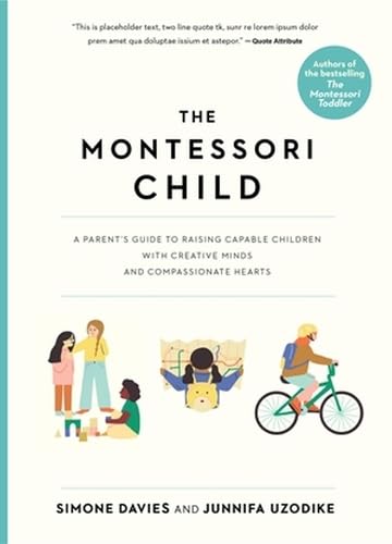 The Montessori Child: A Parent's Guide to Raising Capable Children with Creative Minds and Compassionate Hearts (The Parents' Guide to Montessori, 3)