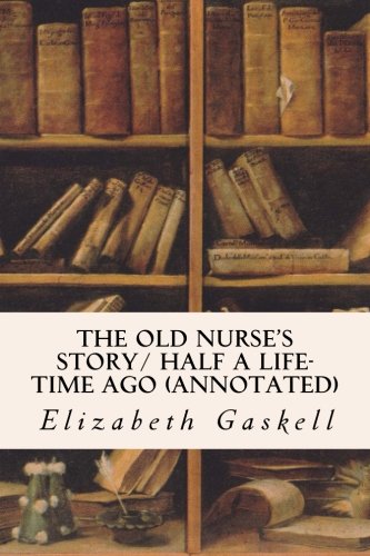 The Old Nurse's Story/ Half a Life-time Ago (annotated)