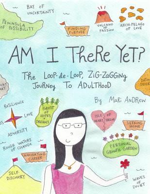 Am I There Yet?: The Loop-de-loop, Zigzagging Journey to Adulthood (@bymariandrew)