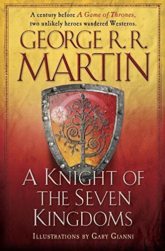 A Knight of the Seven Kingdoms: Being the Adventure of Ser Duncan the Tall, and His Squire, Egg (A Song of Ice and Fire)