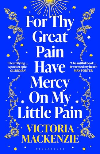 For Thy Great Pain Have Mercy On My Little Pain: Winner of the Scottish National First Book Awards 2023