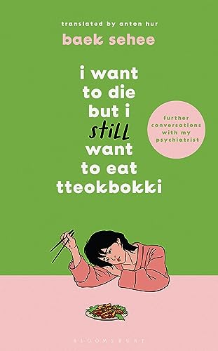 I Want to Die but I Still Want to Eat Tteokbokki: further conversations with my psychiatrist. The Sunday Times and internationally bestselling sequel ... (I Want to Die but I Want to Eat Tteokbokki)