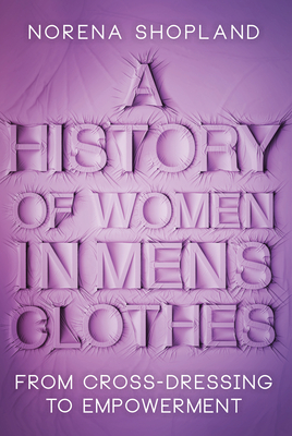 A History of Women in Men's Clothes: From Cross-Dressing to Empowerment