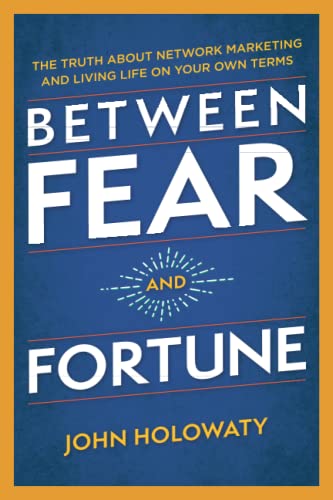 Between Fear and Fortune: The Truth About Network Marketing and Living Life On Your Own Terms