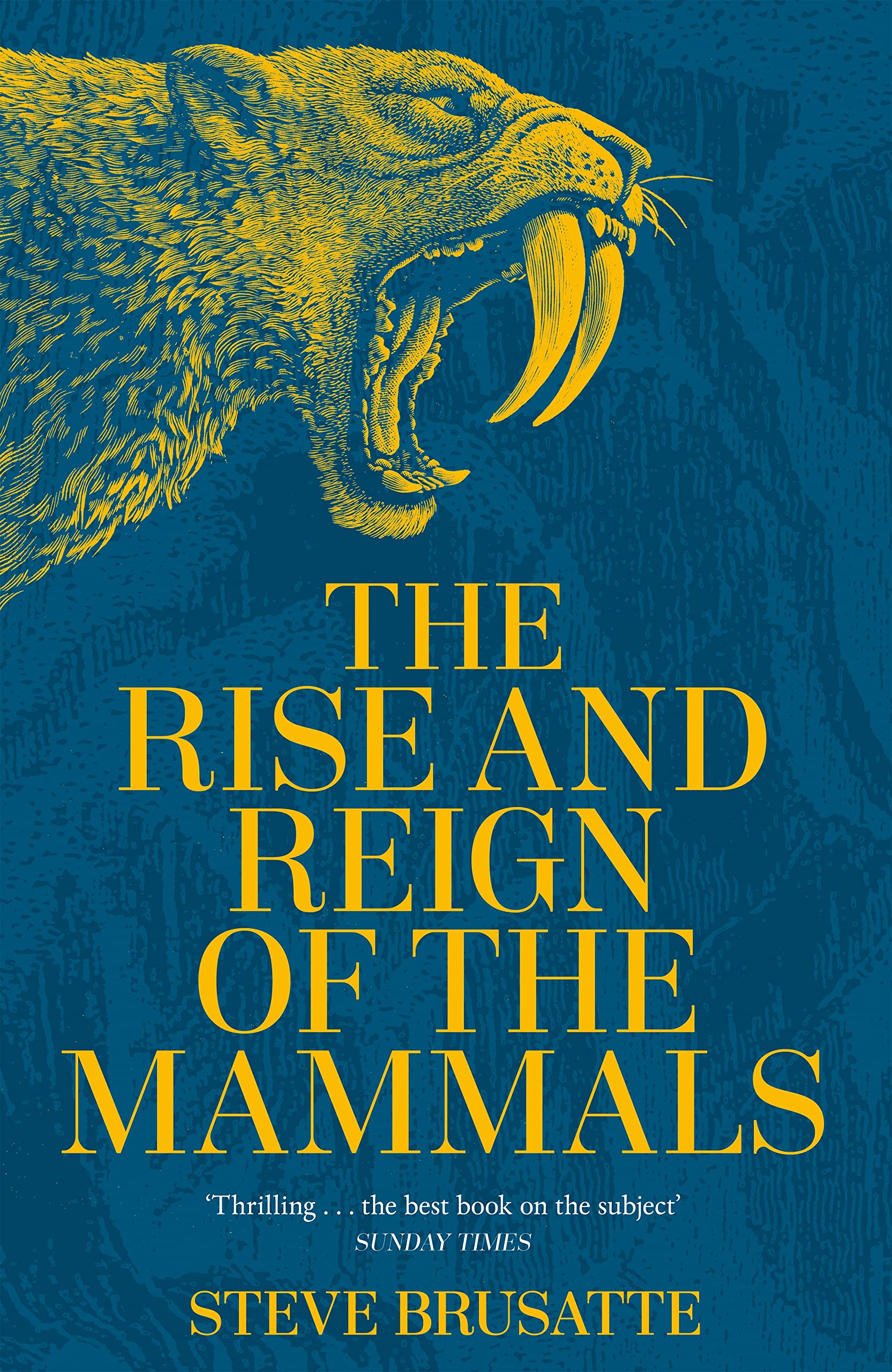 The Rise and Reign of the Mammals: A New History, from the Shadow of the Dinosaurs to Us