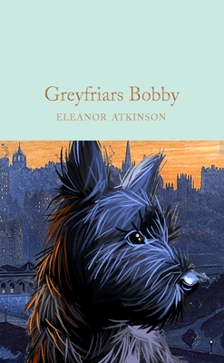 Greyfriars Bobby: Eleanor Atkinson (Macmillan Collector's Library)