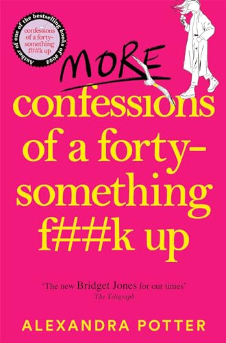More Confessions of a Forty-Something F**k Up: The WTF AM I DOING NOW? Follow Up to the Runaway Bestseller (Confessions, 2)