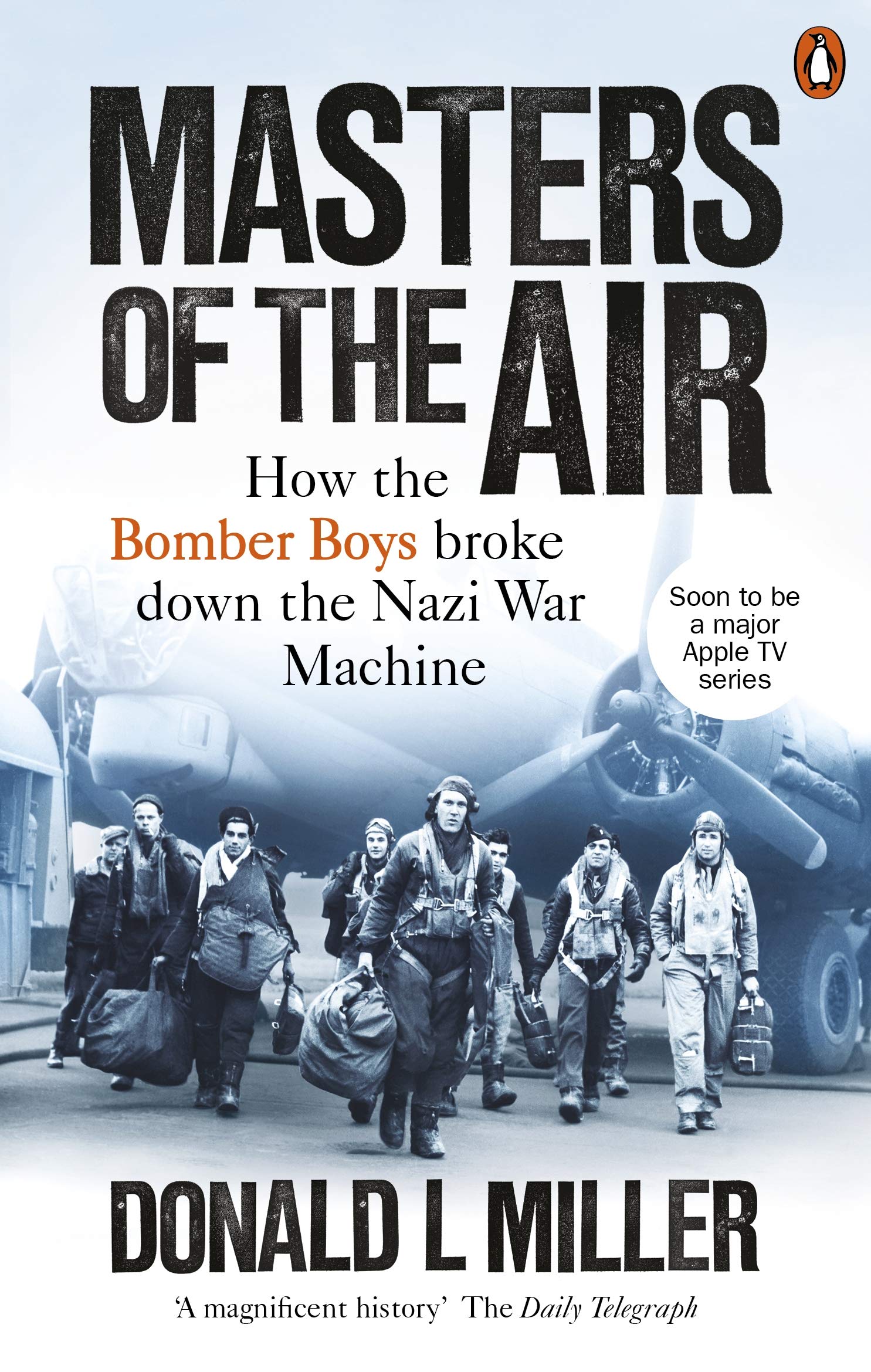 Masters of the Air: How The Bomber Boys Broke Down the Nazi War Machine