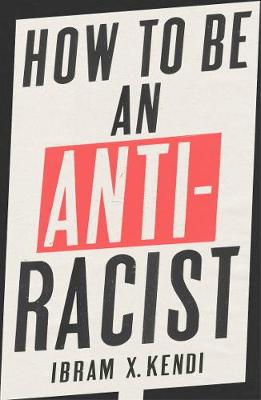 How To Be an Antiracist: THE GLOBAL MILLION-COPY BESTSELLER
