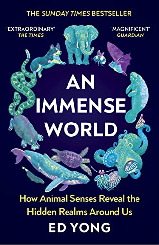 An Immense World: How Animal Senses Reveal the Hidden Realms Around Us: The Sunday Times bestseller