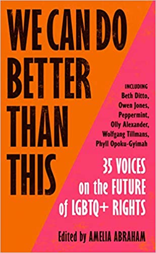 We Can Do Better Than This: An urgent manifesto for how we can shape a better world for LGBTQ+ people
