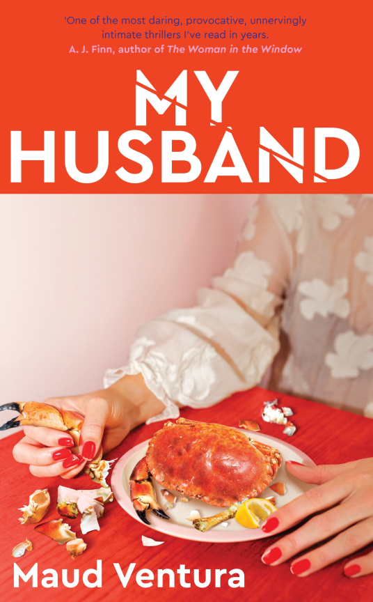 My Husband: ‘Daring, provocative thriller’ A. J. Finn, Number 1 New York Times bestselling author of Woman in the Window
