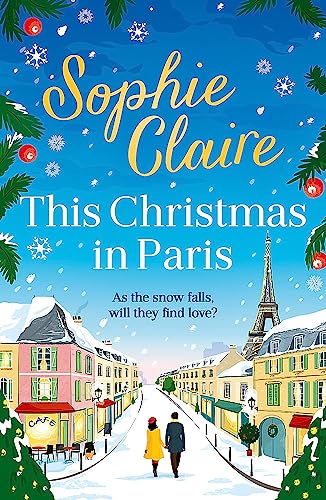 This Christmas in Paris: A heartwarming, cosy, romantic and festive Christmas romance for 2024 - hilarious and full of love
