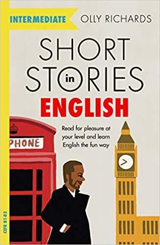 Short Stories in English for Intermediate Learners: Read for pleasure at your level, expand your vocabulary and learn English the fun way! (Readers)