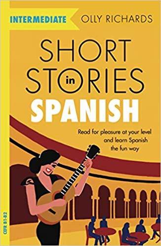 Short Stories in Spanish for Intermediate Learners: Read for pleasure at your level, expand your vocabulary and learn Spanish the fun way! (Readers)