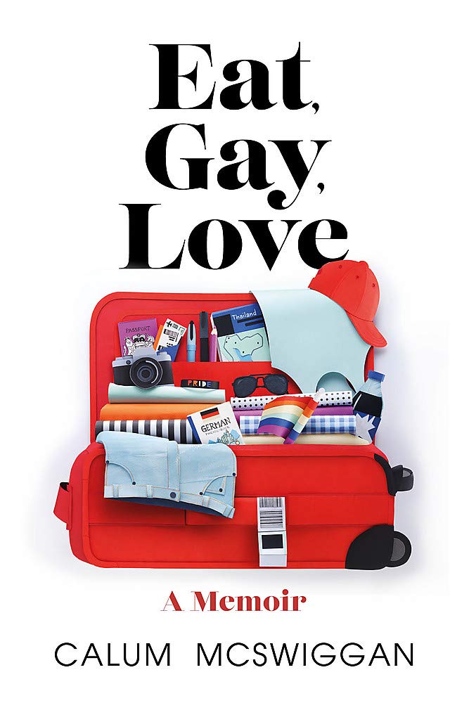 Eat, Gay, Love: 'You've never read a travel memoir like this before' (SUNDAY TIMES 'Pride Culture Guide'): Longlisted for the Polari First Book Prize