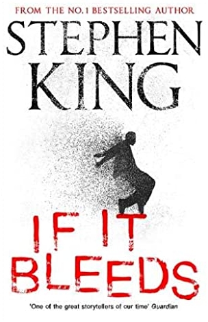 If It Bleeds: a stand-alone sequel to the No. 1 bestseller The Outsider, plus three irresistible novellas