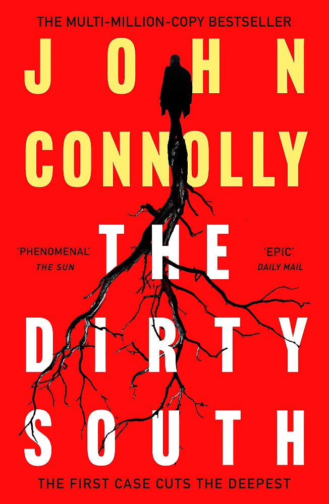 The Dirty South: Witness the becoming of Charlie Parker: Private Investigator Charlie Parker hunts evil in the eighteenth book in the globally bestselling series (Charlie Parker Thriller, Band 21)