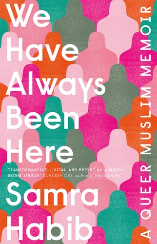 We Have Always Been Here: a queer muslim memoir