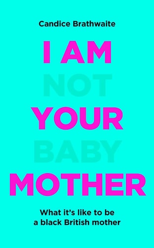 I Am Not Your Baby Mother: THE SUNDAY TIMES BESTSELLER
